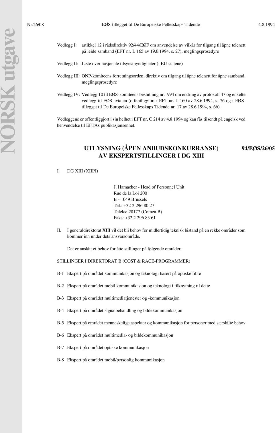 27), meglingsprosedyre Vedlegg II: Liste over nasjonale tilsynsmyndigheter (i EUstatene) Vedlegg III: ONPkomiteens forretningsorden, direktiv om tilgang til åpne telenett for åpne samband,