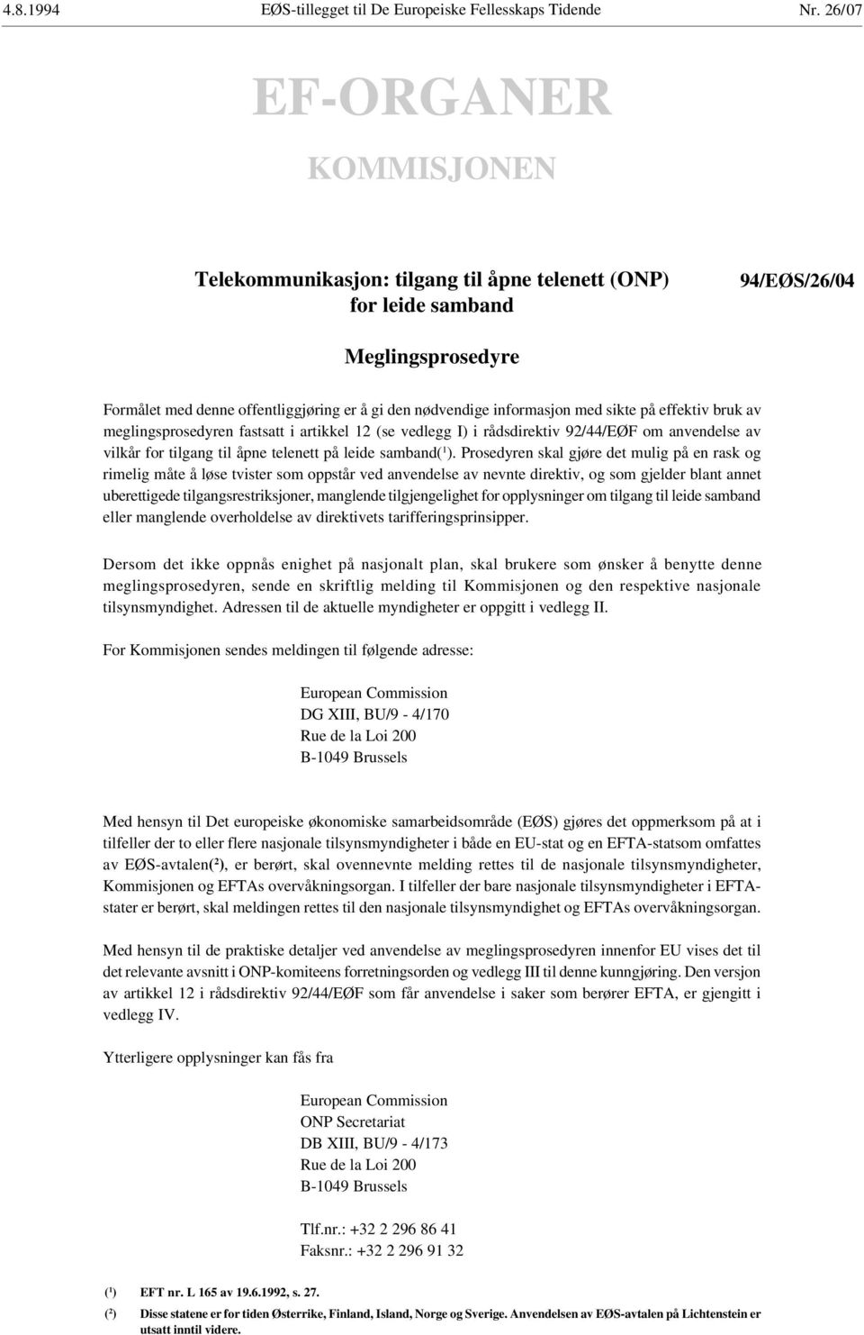 informasjon med sikte på effektiv bruk av meglingsprosedyren fastsatt i artikkel 12 (se vedlegg I) i rådsdirektiv 92/44/EØF om anvendelse av vilkår for tilgang til åpne telenett på leide samband( 1 ).