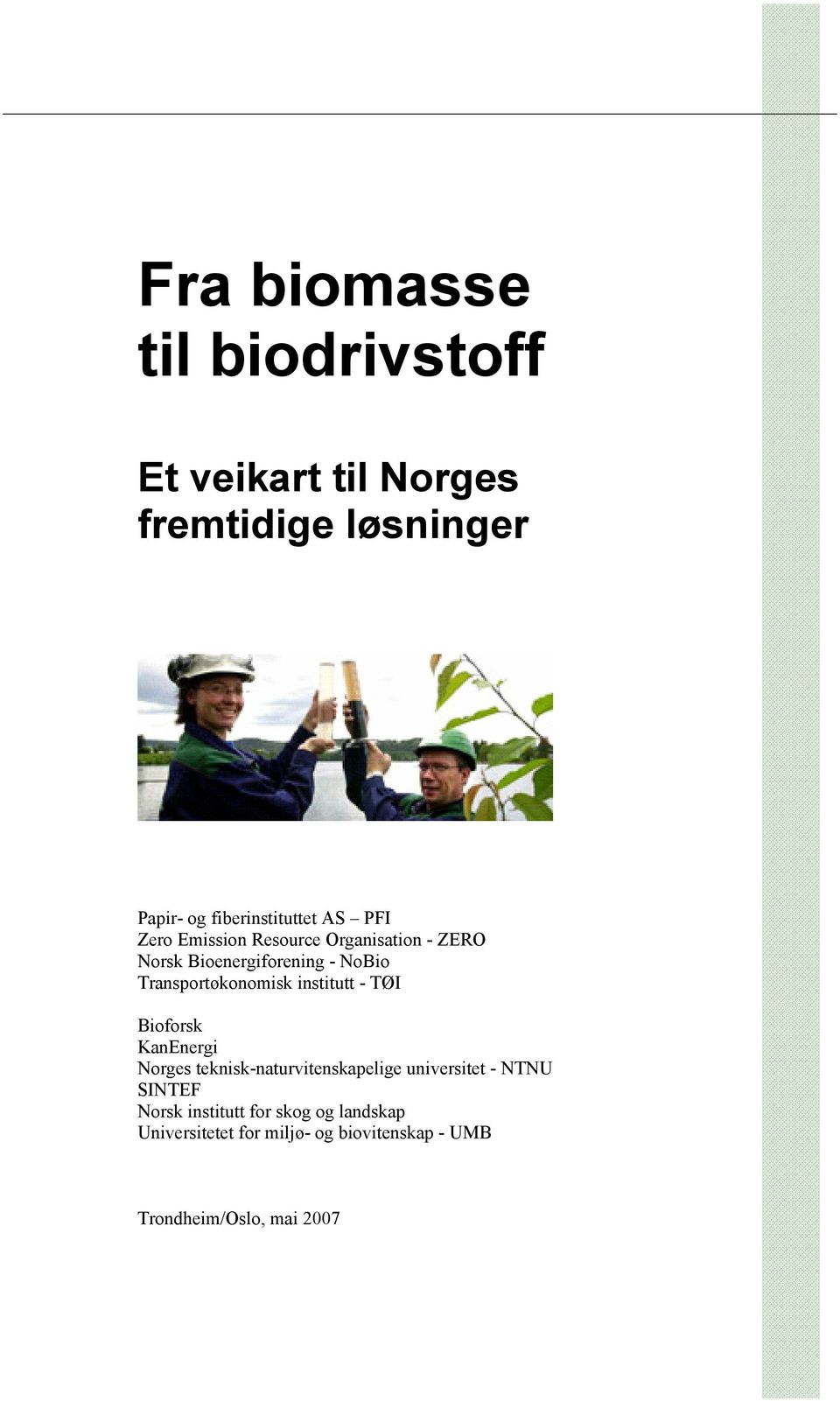 institutt - TØI Bioforsk KanEnergi Norges teknisk-naturvitenskapelige universitet - NTNU SINTEF Norsk