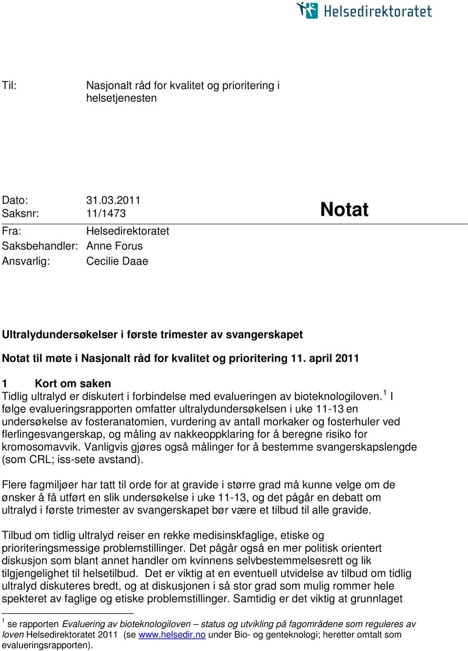 kvalitet og prioritering 11. april 2011 1 Kort om saken Tidlig ultralyd er diskutert i forbindelse med evalueringen av bioteknologiloven.