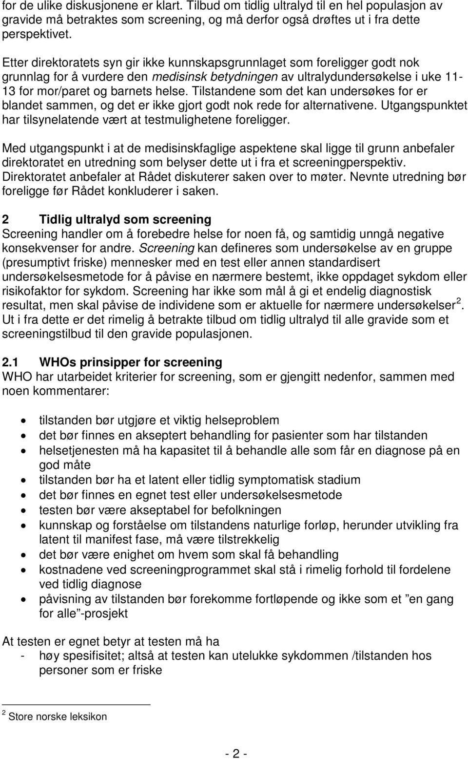 Tilstandene som det kan undersøkes for er blandet sammen, og det er ikke gjort godt nok rede for alternativene. Utgangspunktet har tilsynelatende vært at testmulighetene foreligger.