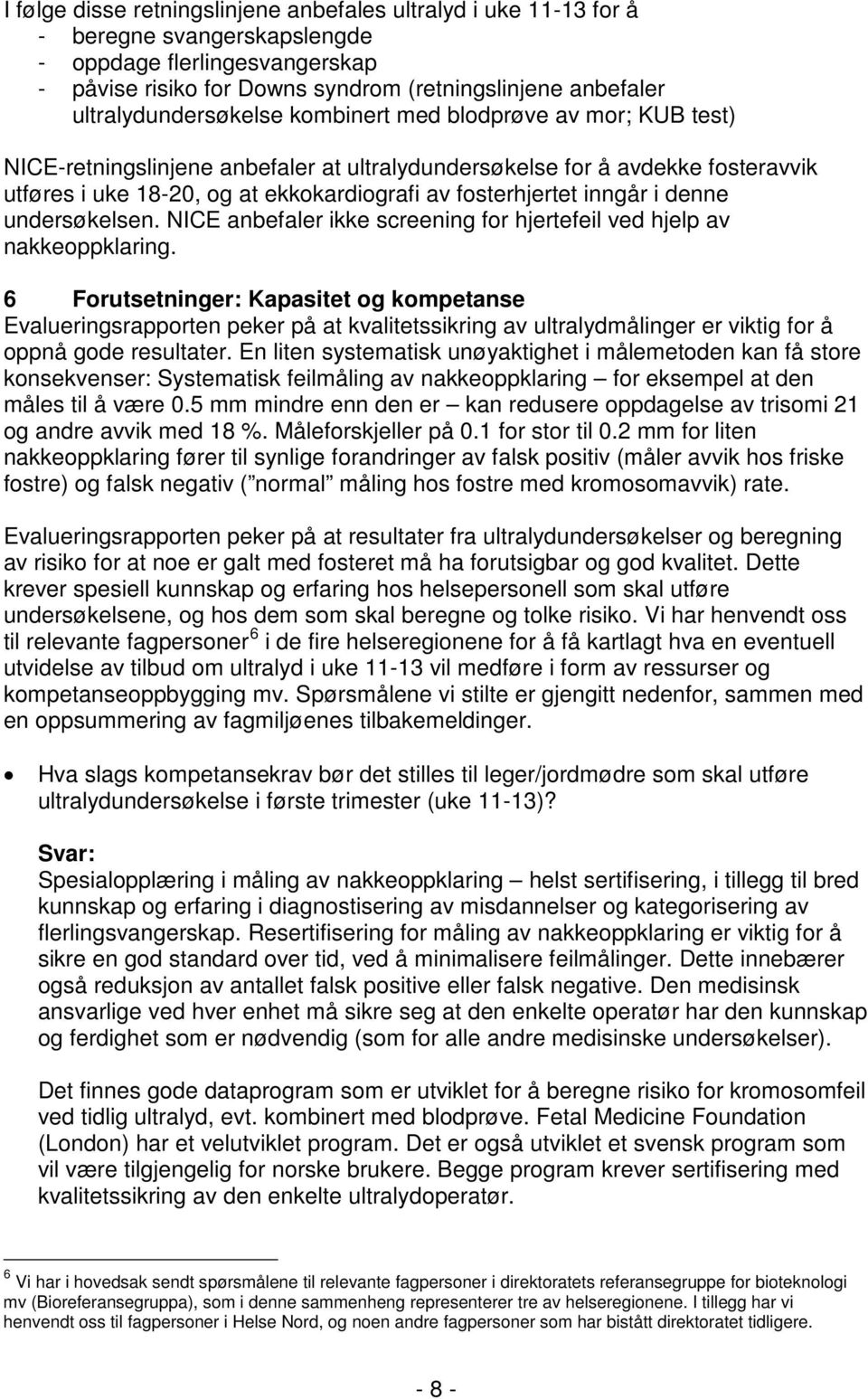 fosterhjertet inngår i denne undersøkelsen. NICE anbefaler ikke screening for hjertefeil ved hjelp av nakkeoppklaring.