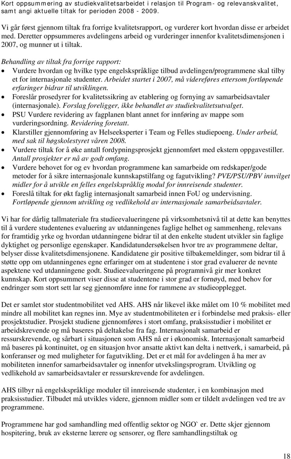 Deretter oppsummeres avdelingens arbeid og vurderinger innenfor kvalitetsdimensjonen i 2007, og munner ut i tiltak.