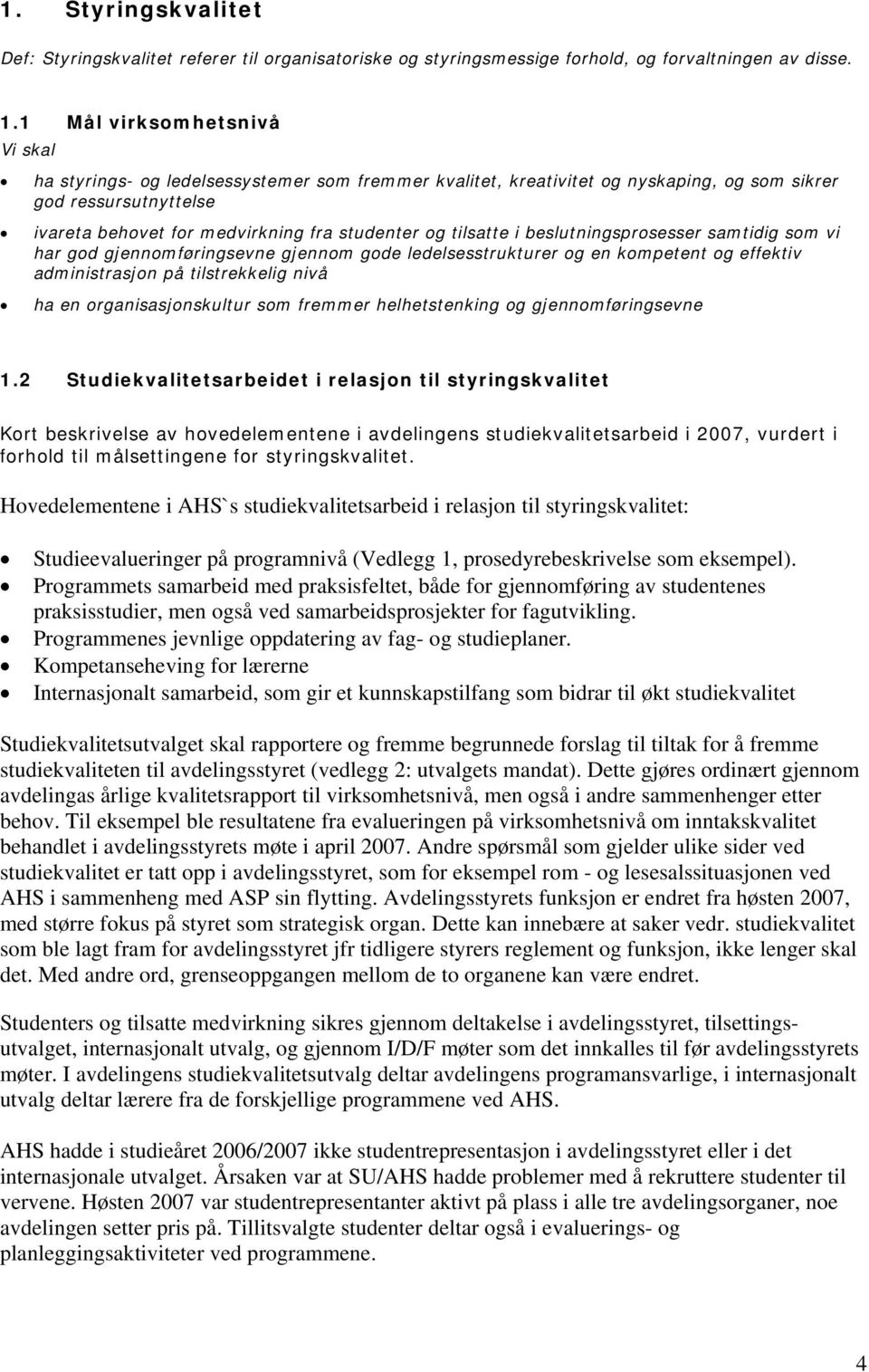 tilsatte i beslutningsprosesser samtidig som vi har god gjennomføringsevne gjennom gode ledelsesstrukturer og en kompetent og effektiv administrasjon på tilstrekkelig nivå ha en organisasjonskultur