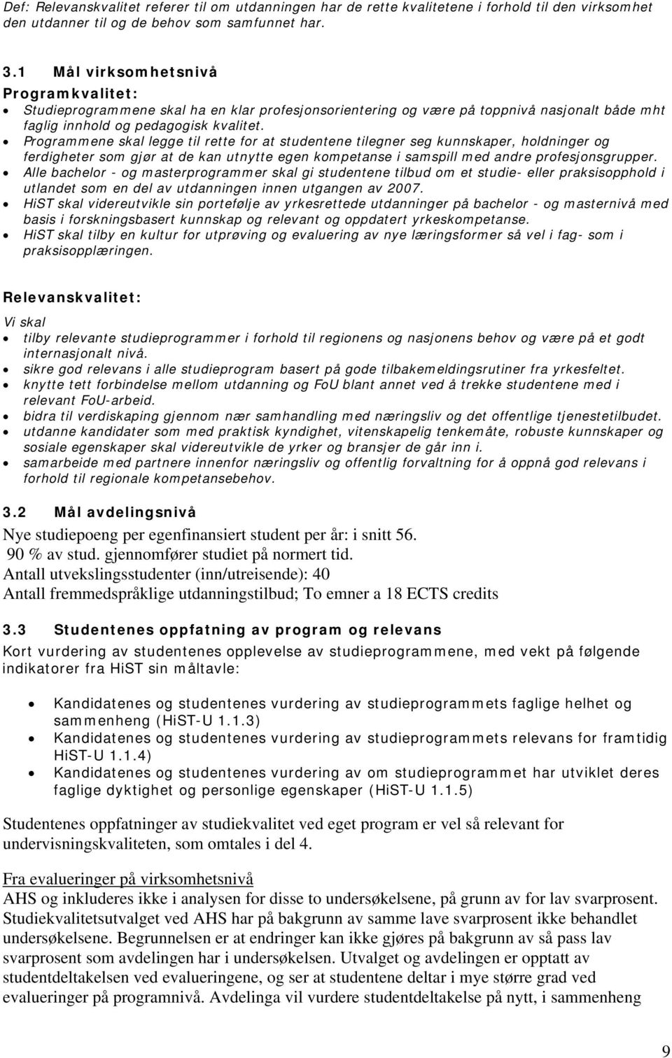 Programmene skal legge til rette for at studentene tilegner seg kunnskaper, holdninger og ferdigheter som gjør at de kan utnytte egen kompetanse i samspill med andre profesjonsgrupper.