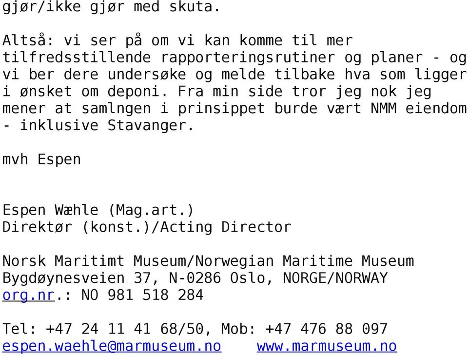 ligger i ønsket om deponi. Fra min side tror jeg nok jeg mener at samlngen i prinsippet burde vært NMM eiendom - inklusive Stavanger.