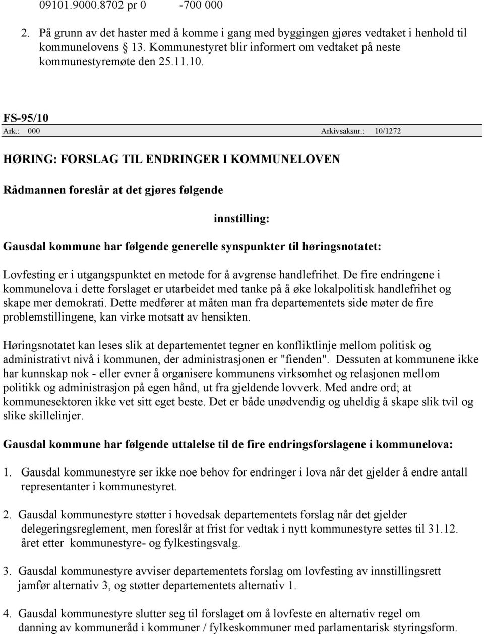 : 10/1272 HØRING: FORSLAG TIL ENDRINGER I KOMMUNELOVEN innstilling: Gausdal kommune har følgende generelle synspunkter til høringsnotatet: Lovfesting er i utgangspunktet en metode for å avgrense