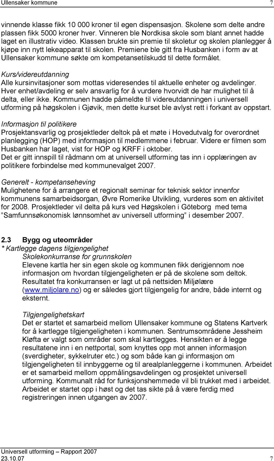 Premiene ble gitt fra Husbanken i form av at Ullensaker kommune søkte om kompetansetilskudd til dette formålet.