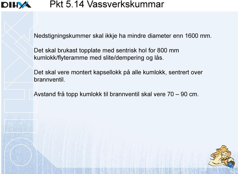 Det skal brukast topplate med sentrisk hol for 800 mm kumlokk/flyteramme med