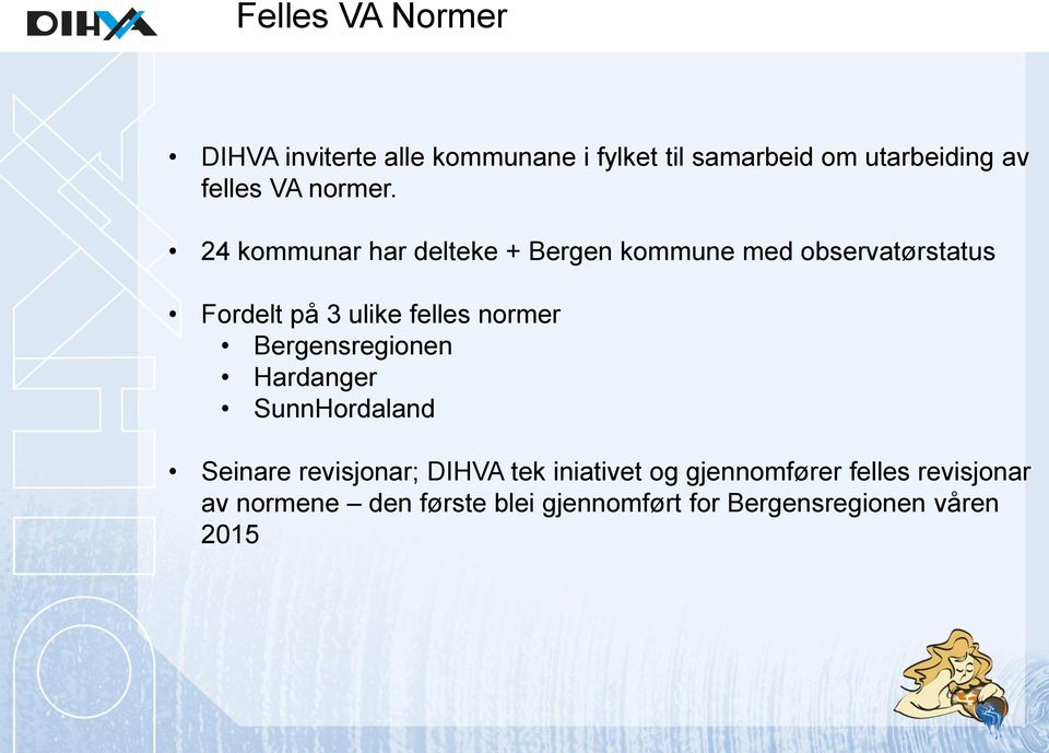 24 kommunar har delteke + Bergen kommune med observatørstatus Fordelt på 3 ulike felles normer