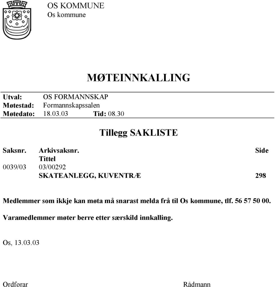 Side Tittel 0039/03 03/00292 SKATEANLEGG, KUVENTRÆ 298 Medlemmer som ikkje kan møta må