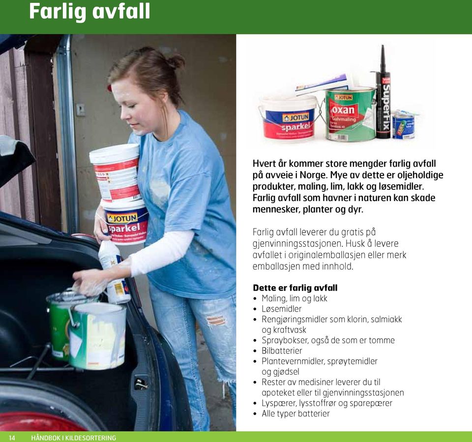 Husk å levere avfallet i originalemballasjen eller merk emballasjen med innhold.