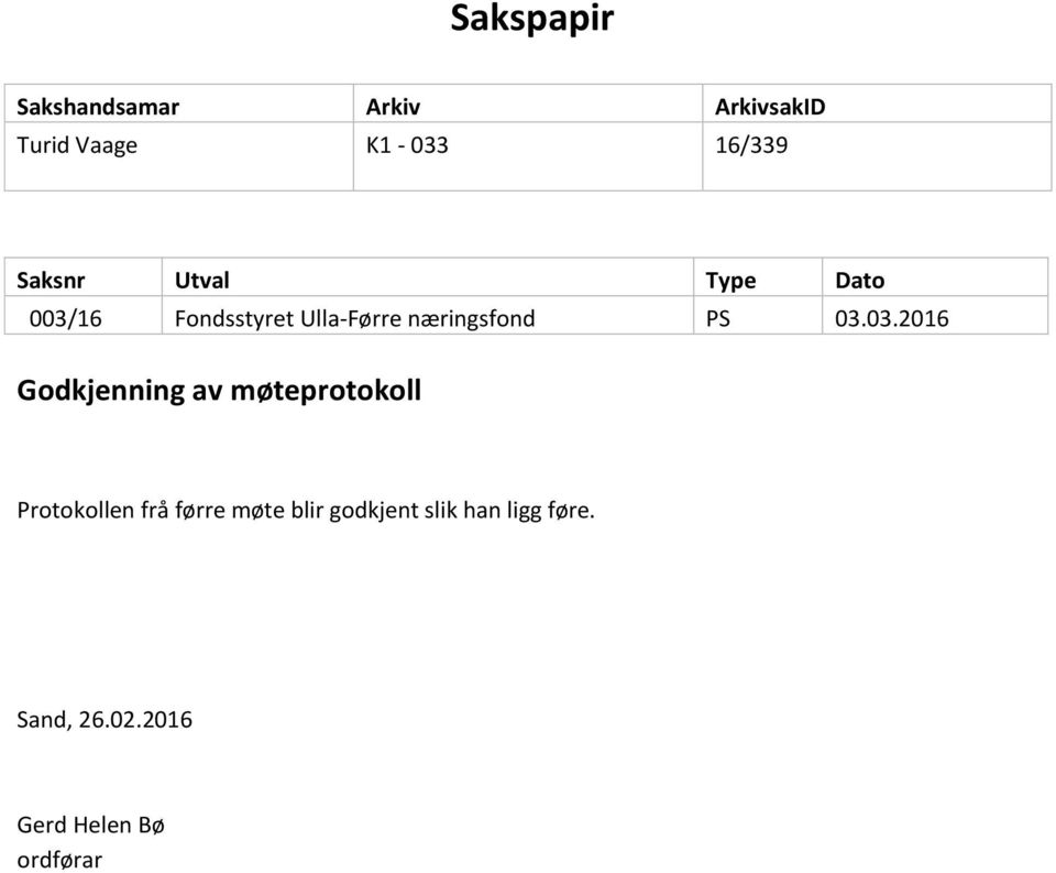 03.03.2016 Godkjenning av møteprotokoll Protokollen frå førre møte