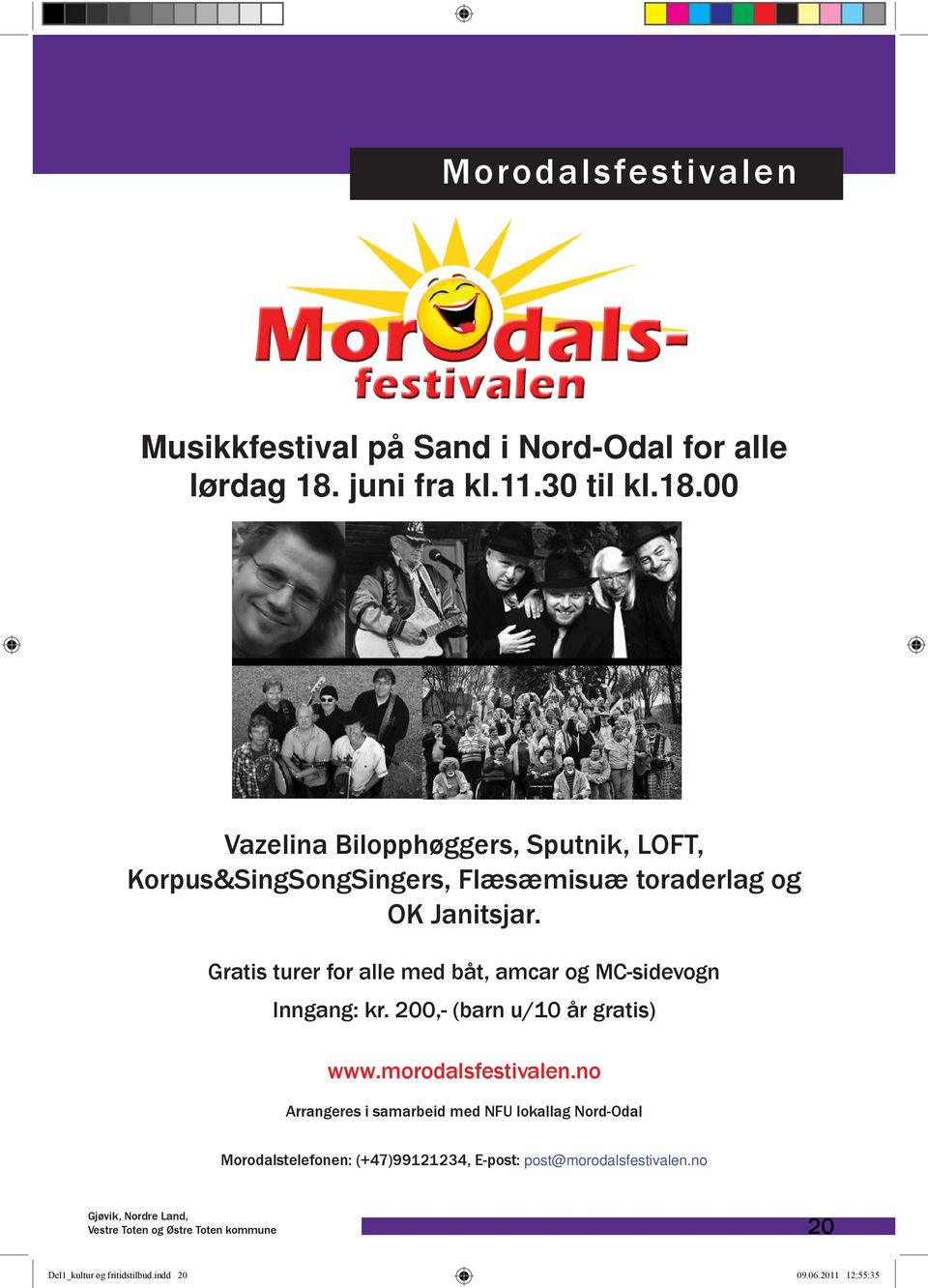 Gratis turer for alle med båt, amcar og MC-sidevogn Inngang: kr. 200,- (barn u/10 år gratis) www.morodalsfestivalen.