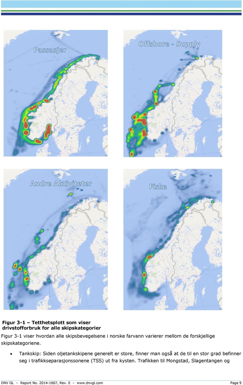 Tankskip: Siden oljetankskipene generelt er store, finner man også at de til en stor grad befinner seg i