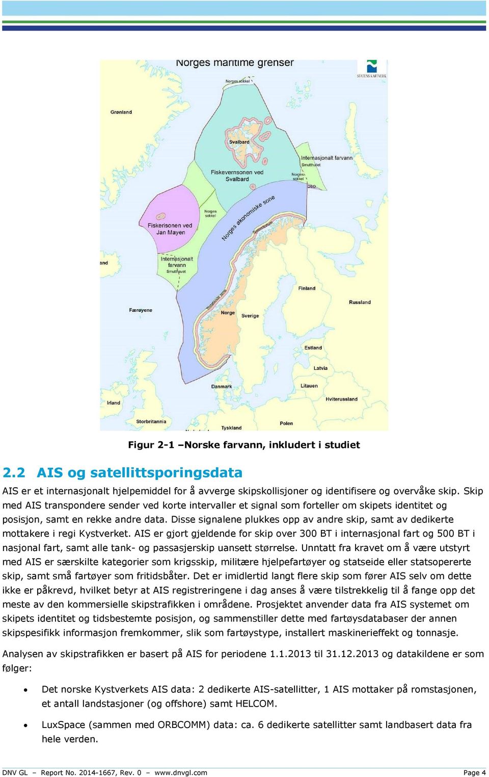 Disse signalene plukkes opp av andre skip, samt av dedikerte mottakere i regi Kystverket.