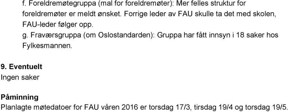 Fraværsgruppa (om Oslostandarden): Gruppa har fått innsyn i 18 saker hos Fylkesmannen. 9.