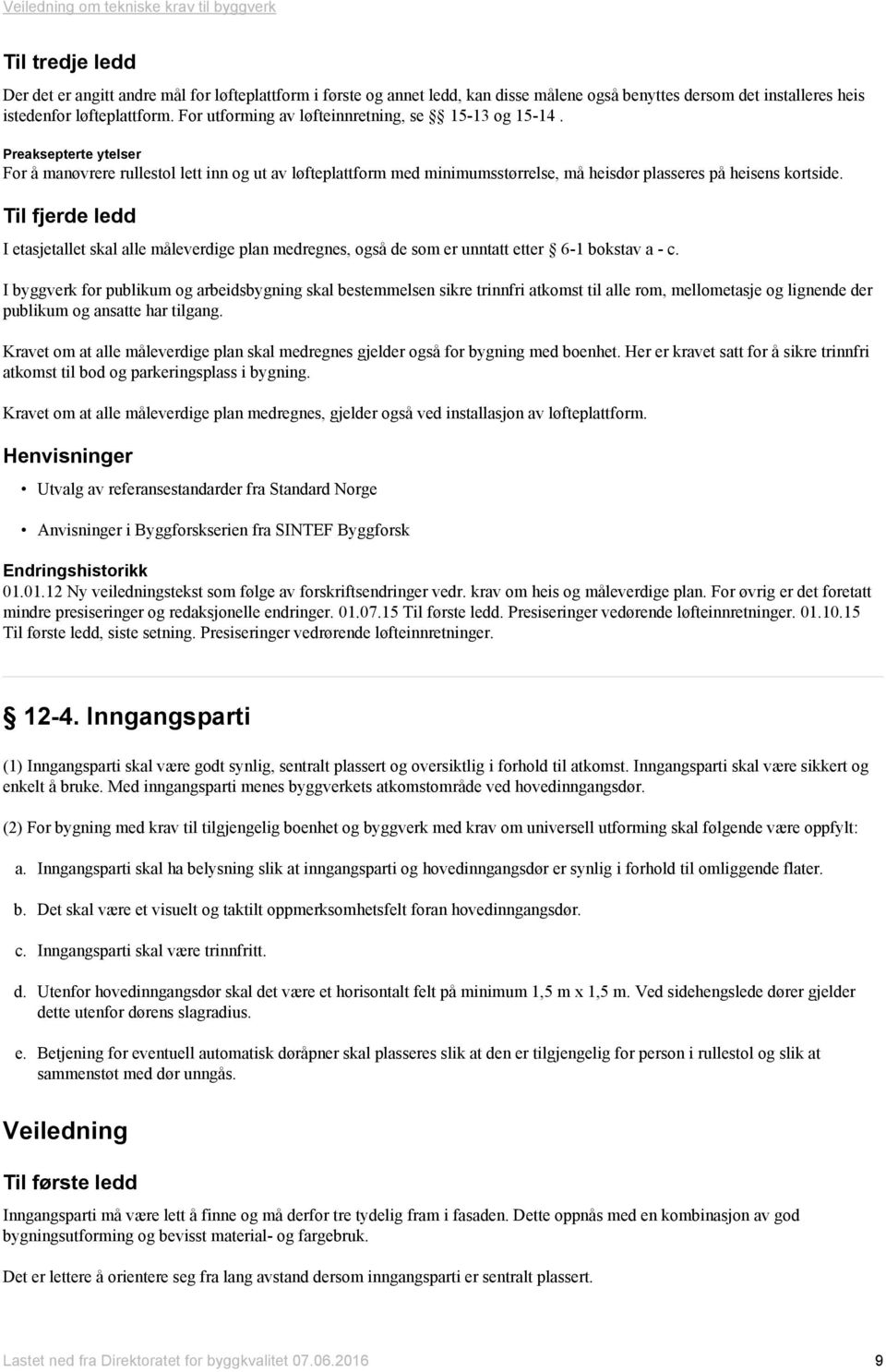 Til fjerde ledd I etasjetallet skal alle måleverdige plan medregnes, også de som er unntatt etter 6-1 bokstav a - c.