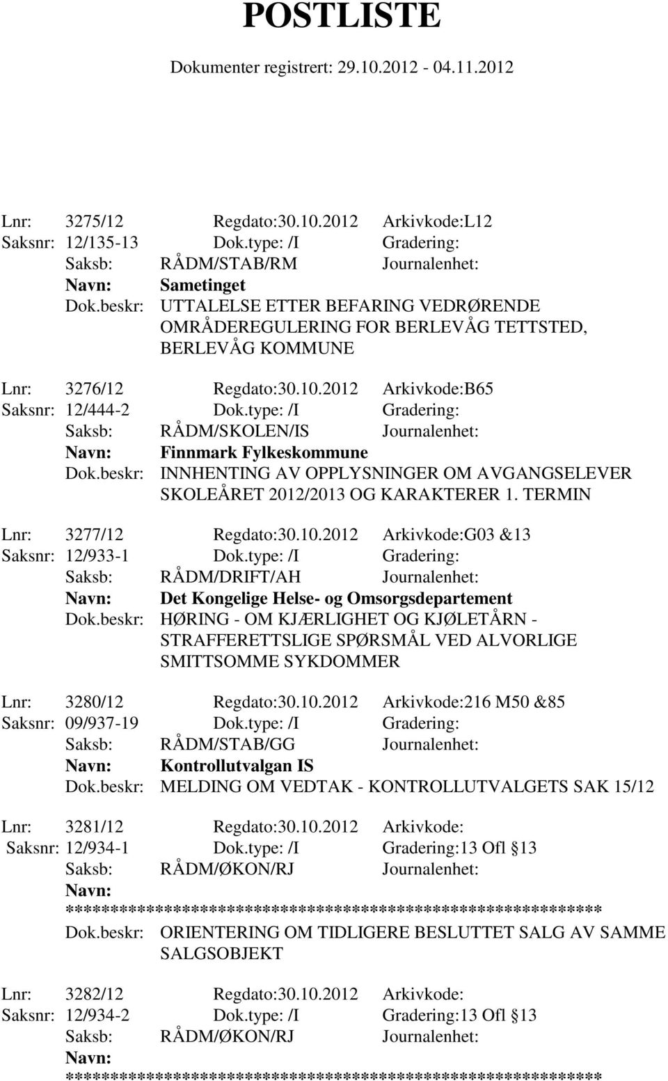 type: /I Gradering: Saksb: RÅDM/SKOLEN/IS Journalenhet: Finnmark Fylkeskommune Dok.beskr: INNHENTING AV OPPLYSNINGER OM AVGANGSELEVER SKOLEÅRET 2012/2013 OG KARAKTERER 1.