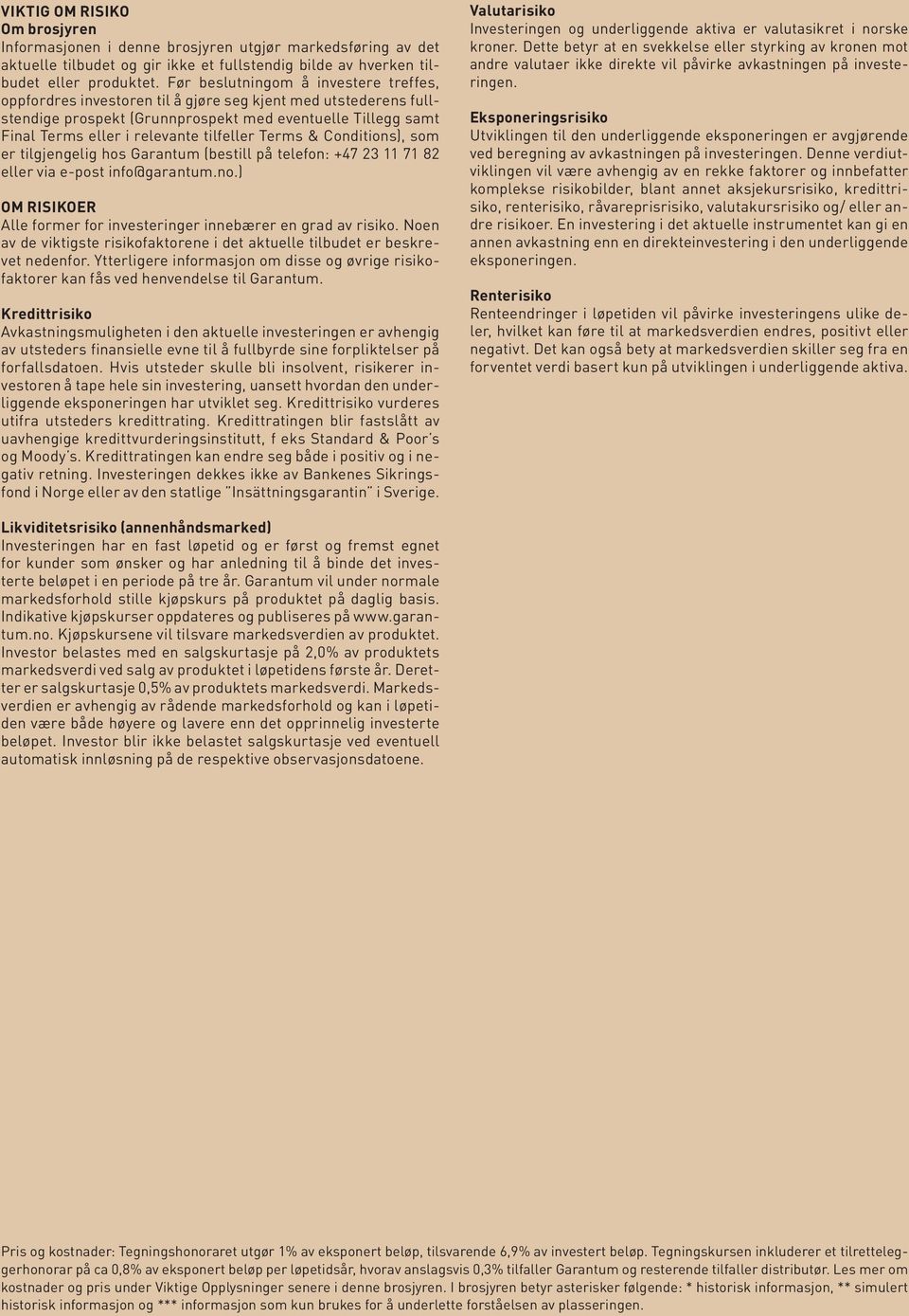 tilfeller Terms & Conditions), som er tilgjengelig hos Garantum (bestill på telefon: +47 23 11 71 82 eller via e-post info@garantum.no.