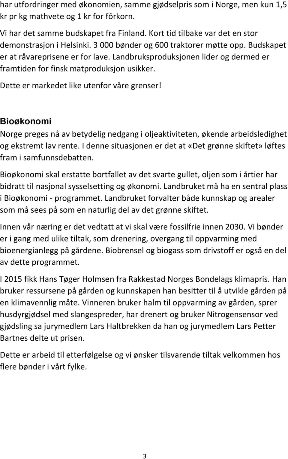 Landbruksproduksjonen lider og dermed er framtiden for finsk matproduksjon usikker. Dette er markedet like utenfor våre grenser!