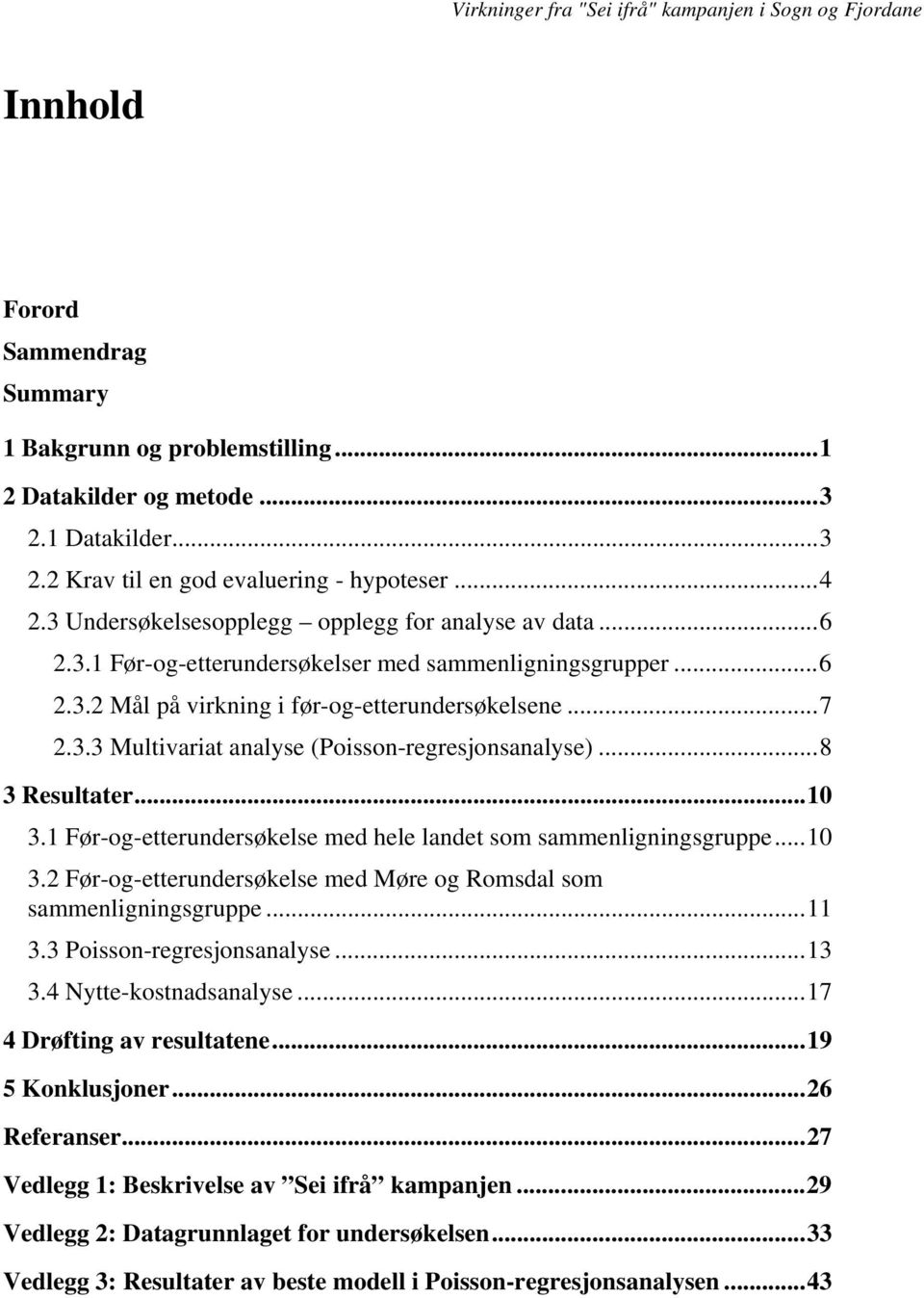 ..8 3 Resultater...10 3.1 Før-og-etterundersøkelse med hele landet som sammenligningsgruppe...10 3.2 Før-og-etterundersøkelse med Møre og Romsdal som sammenligningsgruppe...11 3.