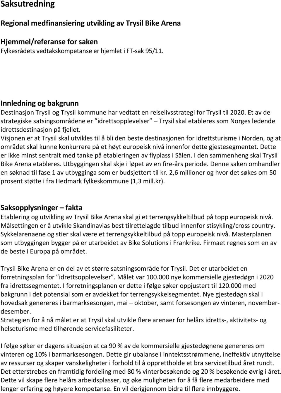 Et av de strategiske satsingsområdene er idrettsopplevelser Trysil skal etableres som Norges ledende idrettsdestinasjon på fjellet.