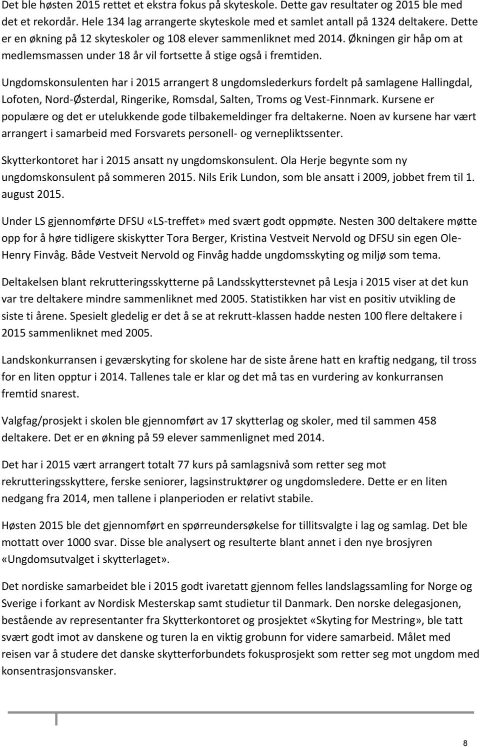 Ungdomskonsulenten har i 2015 arrangert 8 ungdomslederkurs fordelt på samlagene Hallingdal, Lofoten, Nord-Østerdal, Ringerike, Romsdal, Salten, Troms og Vest-Finnmark.