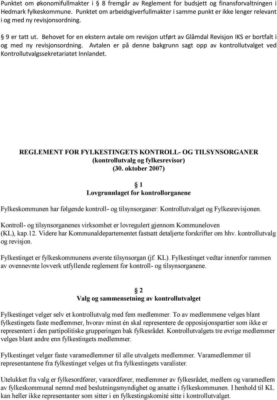 Behovet for en ekstern avtale om revisjon utført av Glåmdal Revisjon IKS er bortfalt i og med ny revisjonsordning.