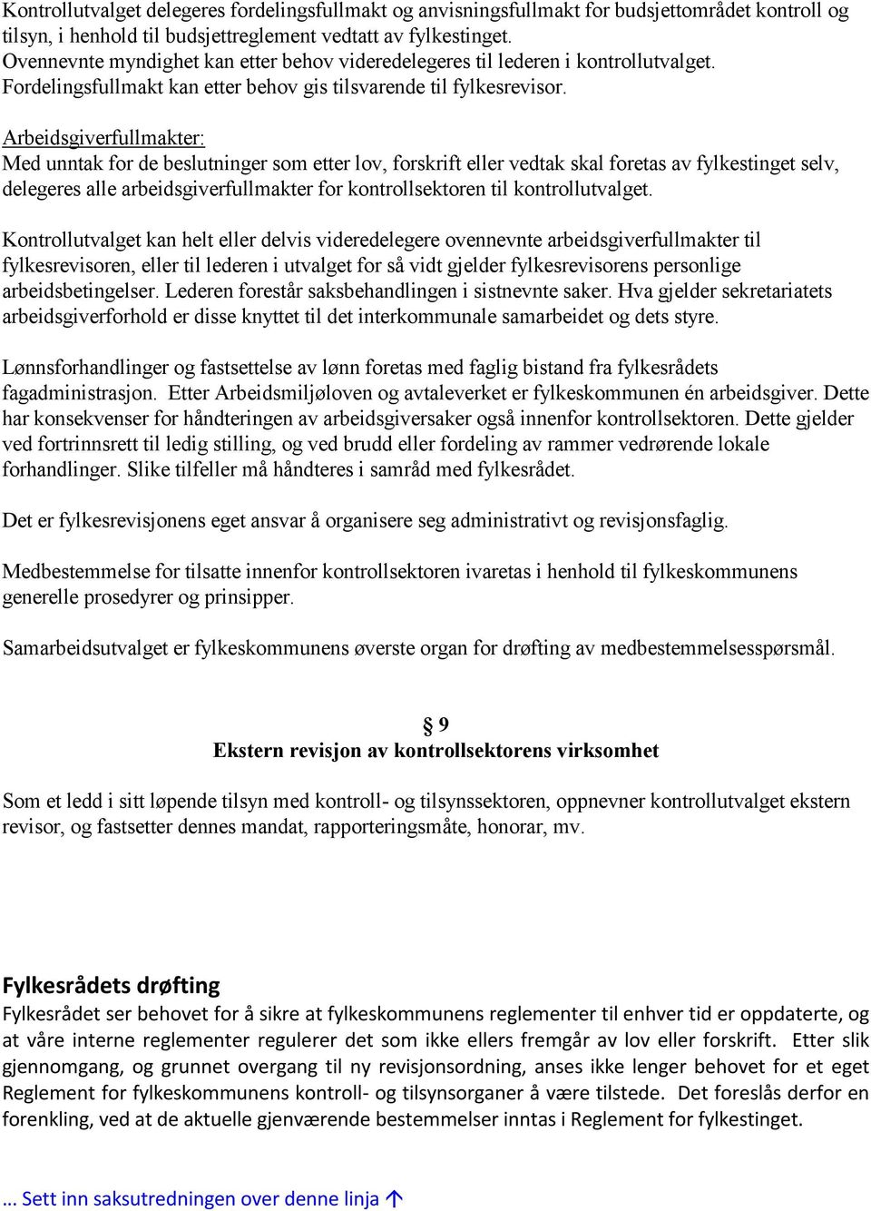 Arbeidsgiverfullmakter: Med unntak for de beslutninger som etter lov, forskrift eller vedtak skal foretas av fylkestinget selv, delegeres alle arbeidsgiverfullmakter for kontrollsektoren til