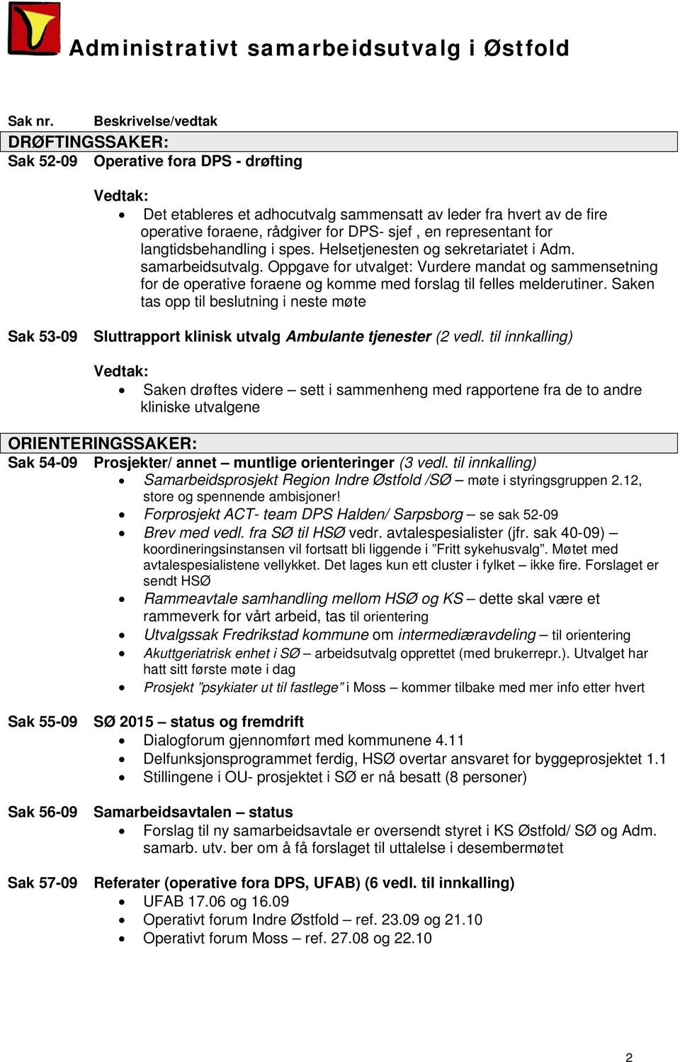 representant for langtidsbehandling i spes. Helsetjenesten og sekretariatet i Adm. samarbeidsutvalg.