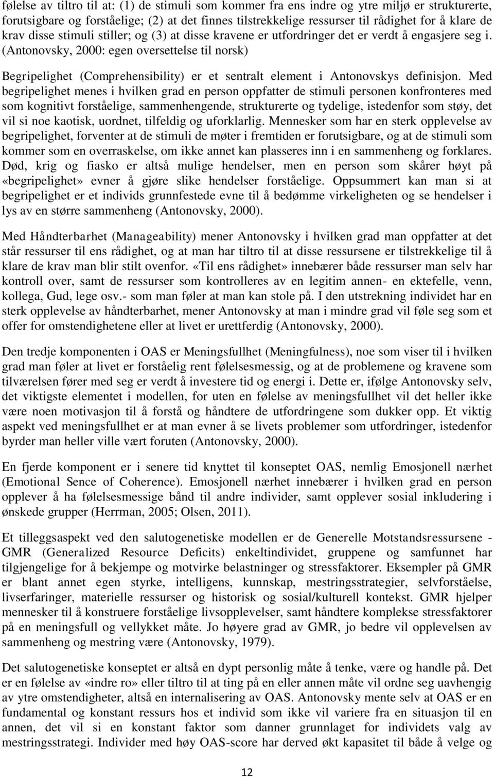 (Antonovsky, 2000: egen oversettelse til norsk) Begripelighet (Comprehensibility) er et sentralt element i Antonovskys definisjon.