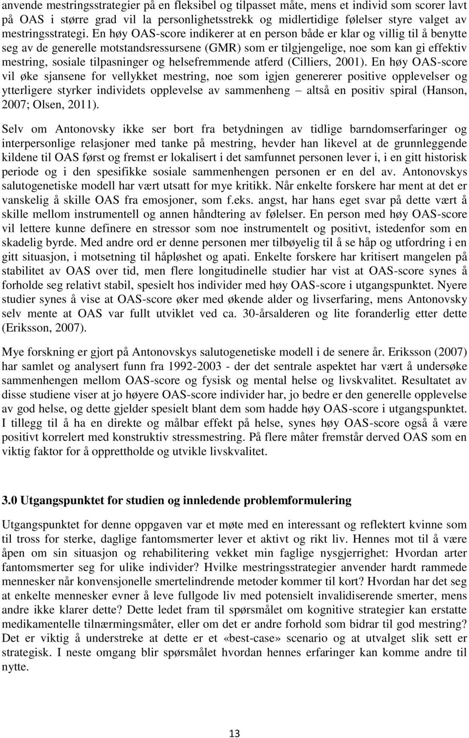 En høy OAS-score indikerer at en person både er klar og villig til å benytte seg av de generelle motstandsressursene (GMR) som er tilgjengelige, noe som kan gi effektiv mestring, sosiale tilpasninger