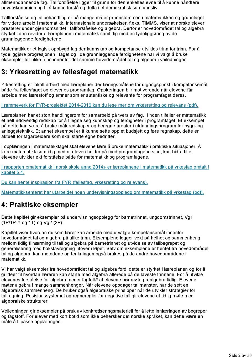 TIMMS, viser at norske elever presterer under gjennomsnittet i tallforståelse og algebra.