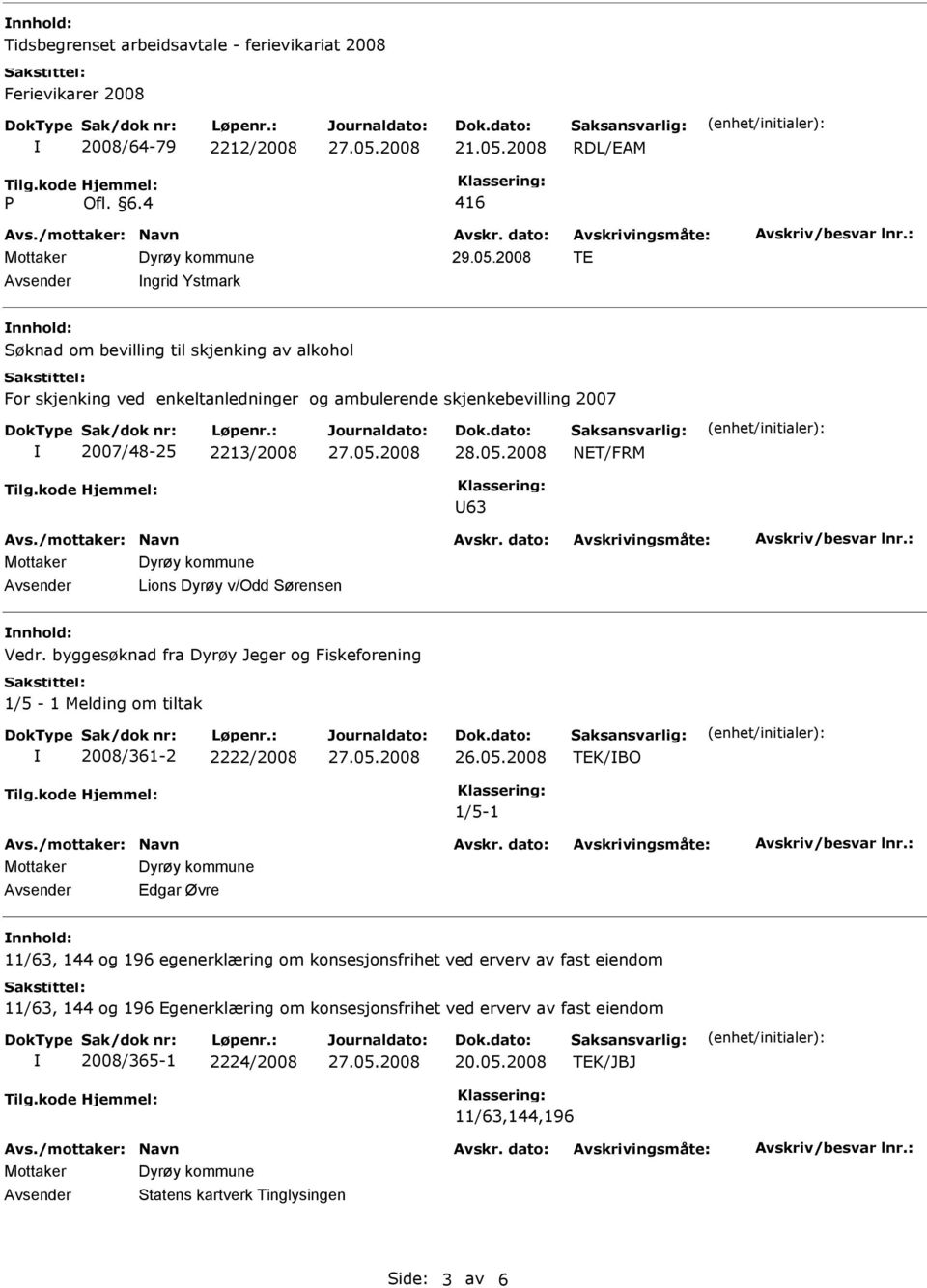 2008 TE Avsender ngrid Ystmark Søknad om bevilling til skjenking av alkohol For skjenking ved enkeltanledninger og ambulerende