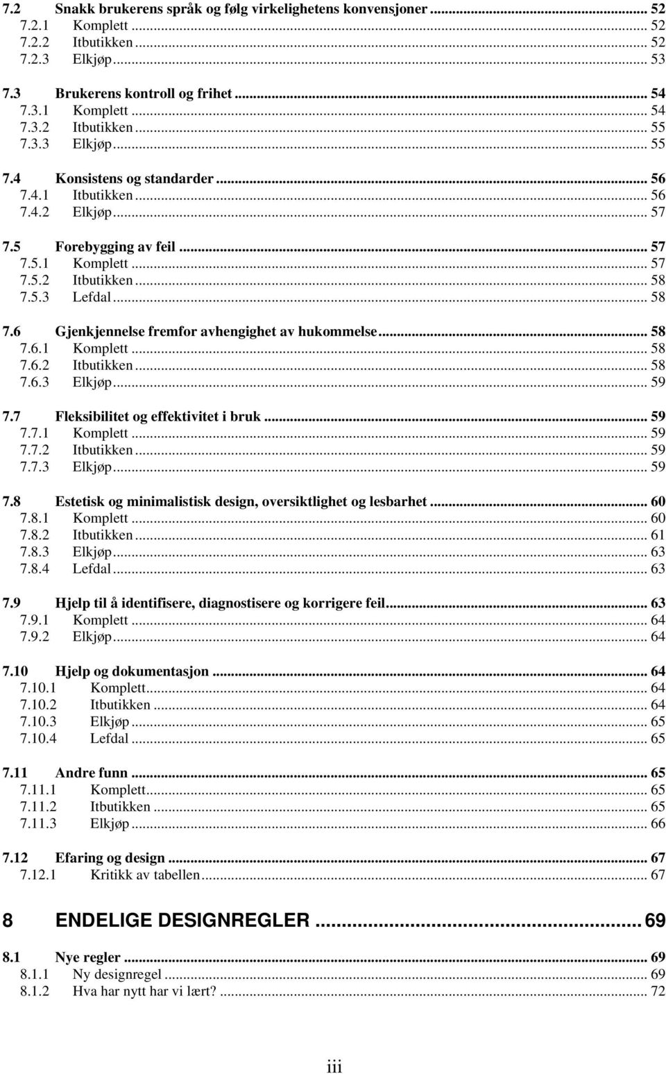 5.3 Lefdal... 58 7.6 Gjenkjennelse fremfor avhengighet av hukommelse... 58 7.6.1 Komplett... 58 7.6.2 Itbutikken... 58 7.6.3 Elkjøp... 59 7.