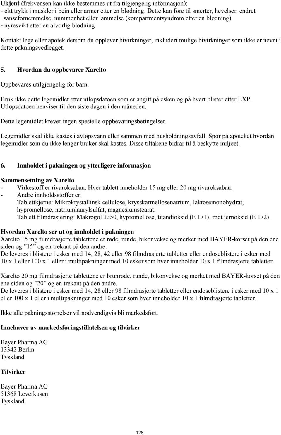 du opplever bivirkninger, inkludert mulige bivirkninger som ikke er nevnt i dette pakningsvedlegget. 5. Hvordan du oppbevarer Xarelto Oppbevares utilgjengelig for barn.