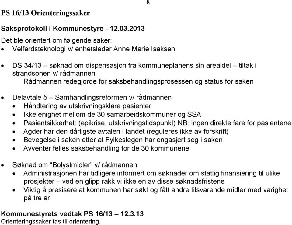 mellom de 30 samarbeidskommuner og SSA Pasientsikkerhet: (epikrise, utskrivningstidspunkt) NB: ingen direkte fare for pasientene Agder har den dårligste avtalen i landet (reguleres ikke av forskrift)