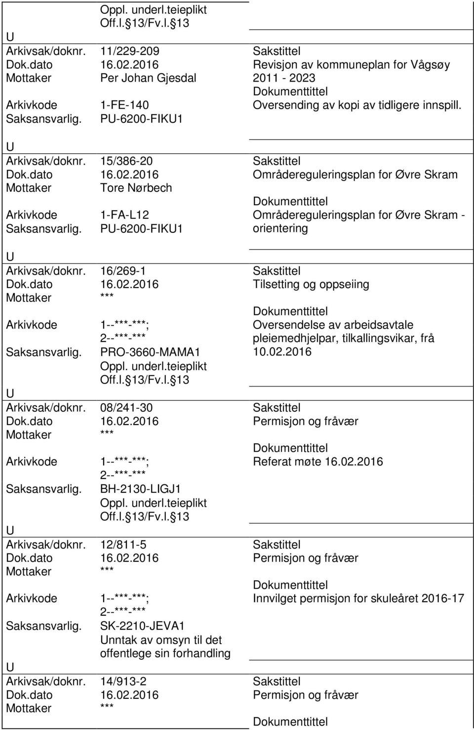 2016 Områdereguleringsplan for Øvre Skram Mottaker Tore Nørbech 1-FA-L12 Områdereguleringsplan for Øvre Skram - P-6200-FK1 orientering Arkivsak/doknr. 16/269-1 Sakstittel Dok.dato 16.02.