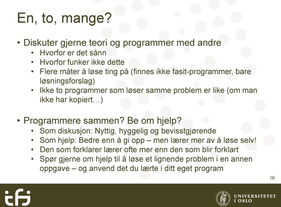 fasit-programmer, bare løsningsforslag) Ikke to programmer som løser samme problem er like (om man ikke har kopiert ) Programmere sammen?