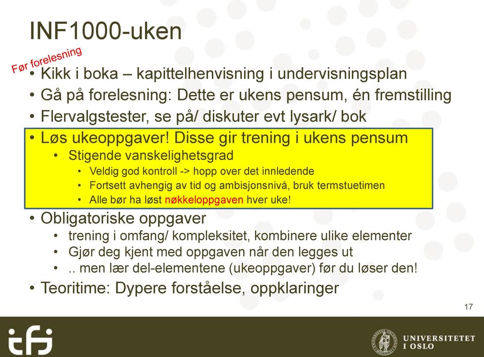 Disse gir trening i ukens pensum Stigende vanskelighetsgrad Veldig god kontroll -> hopp over det innledende Fortsett avhengig av tid og ambisjonsnivå, bruk