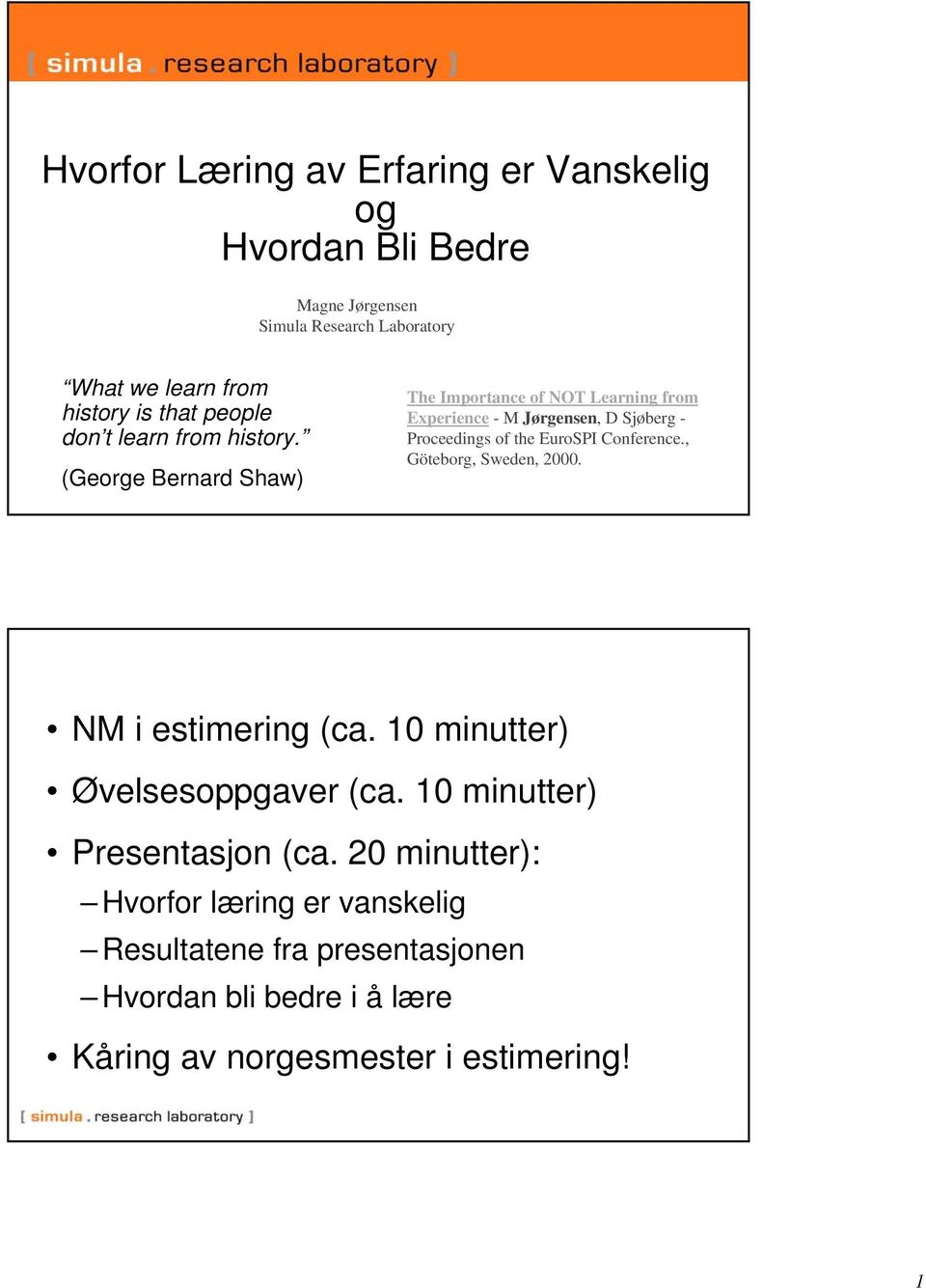 (George Bernard Shaw) The Importance of NOT from Experience -M Jørgensen, D Sjøberg - Proceedings of the EuroSPI Conference.