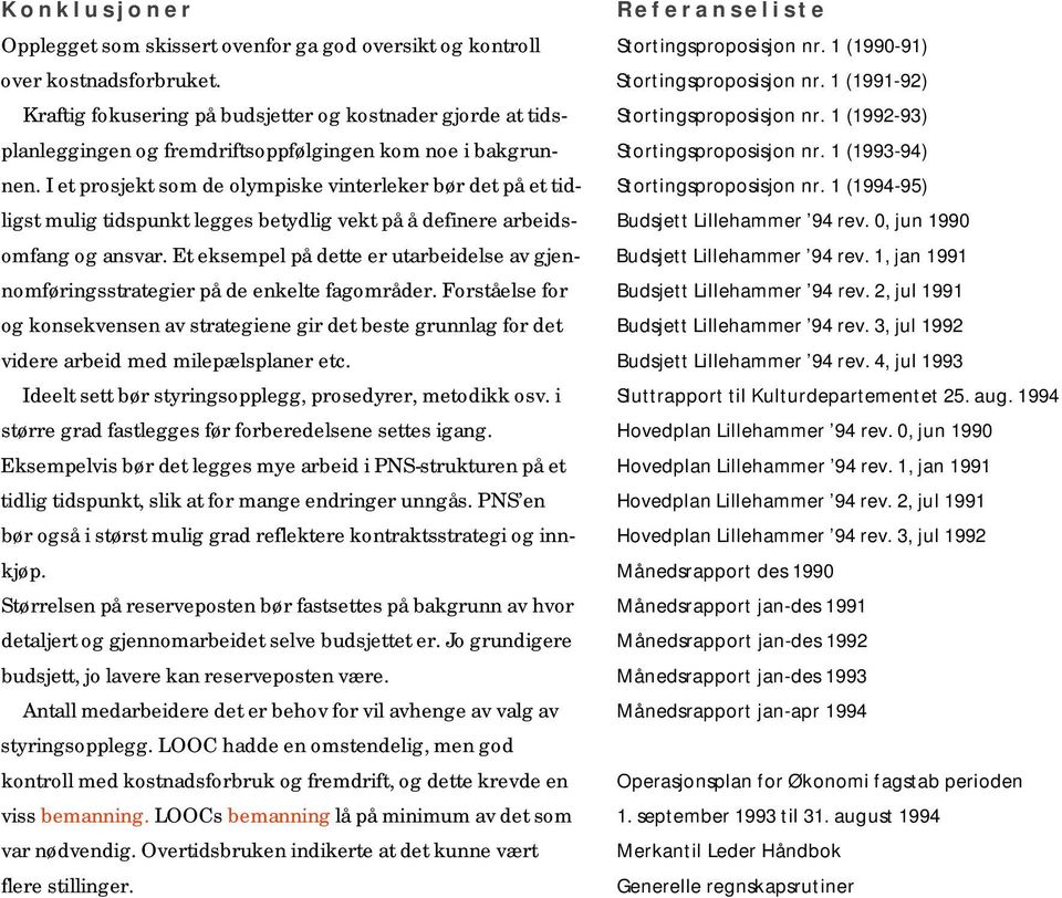 I et prosjekt som de olympiske vinterleker bør det på et tidligst mulig tidspunkt legges betydlig vekt på å definere arbeidsomfang og ansvar.