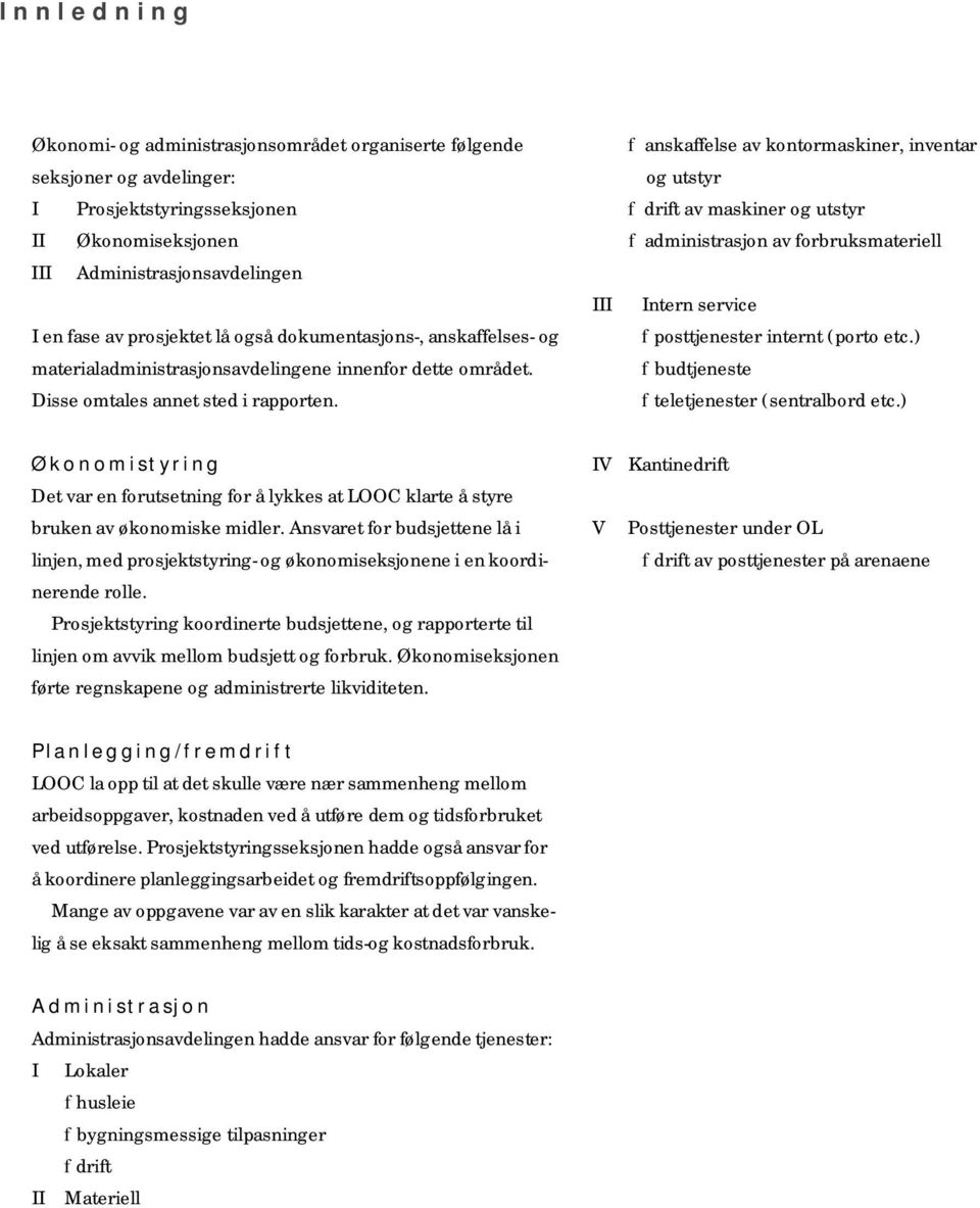 III f anskaffelse av kontormaskiner, inventar og utstyr f drift av maskiner og utstyr f administrasjon av forbruksmateriell Intern service f posttjenester internt (porto etc.