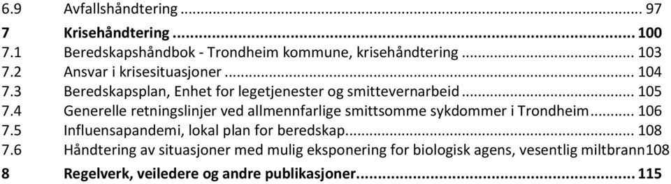 4 Generelle retningslinjer ved allmennfarlige smittsomme sykdommer i Trondheim... 106 7.