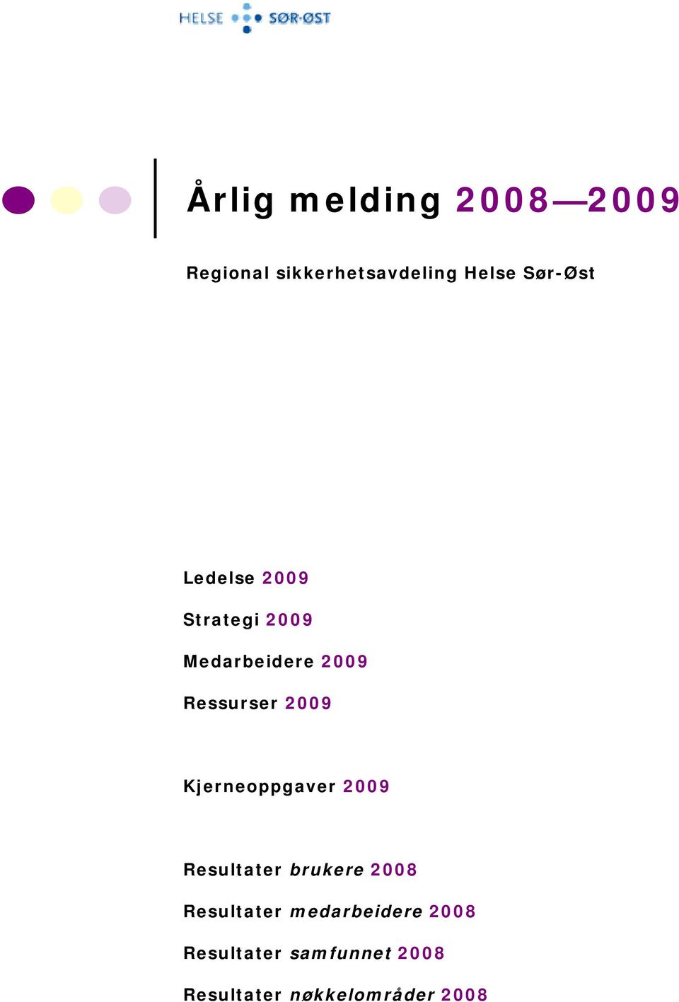 2009 Kjerneoppgaver 2009 Resultater brukere 2008 Resultater