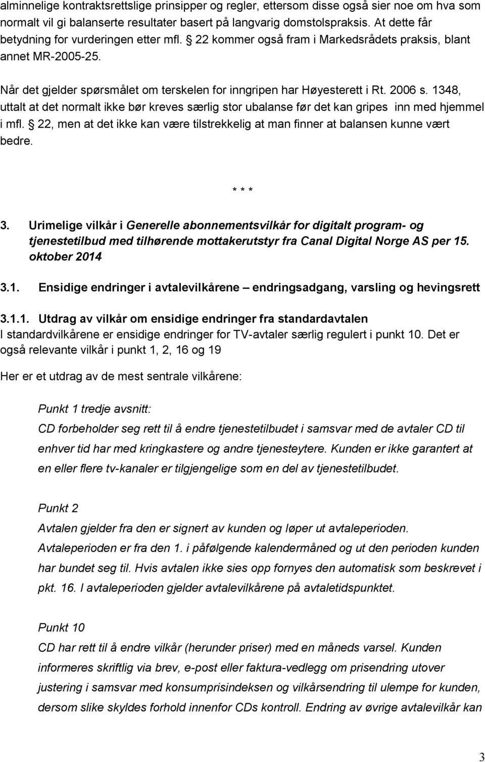 2006 s. 1348, uttalt at det normalt ikke bør kreves særlig stor ubalanse før det kan gripes inn med hjemmel i mfl.