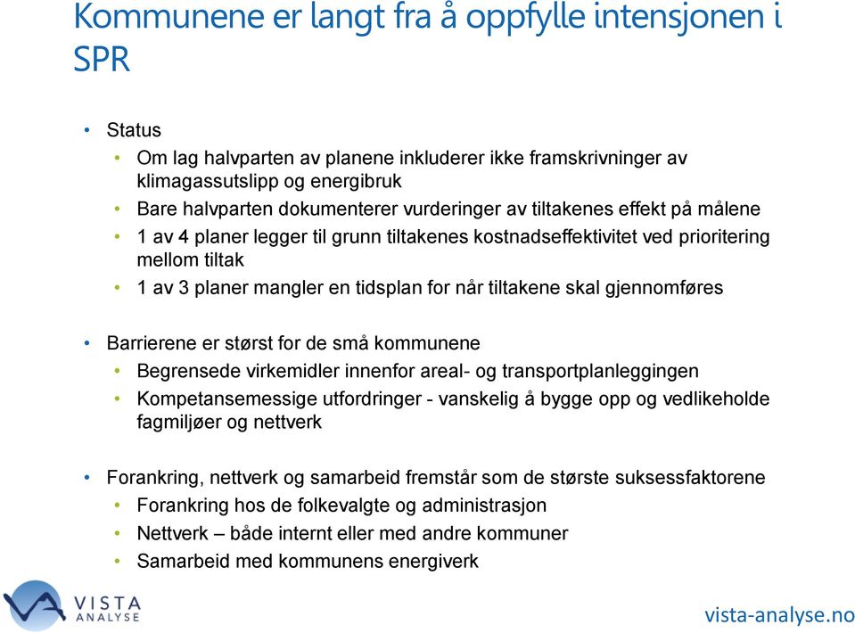 Barrierene er størst for de små kommunene Begrensede virkemidler innenfor areal- og transportplanleggingen Kompetansemessige utfordringer - vanskelig å bygge opp og vedlikeholde fagmiljøer og