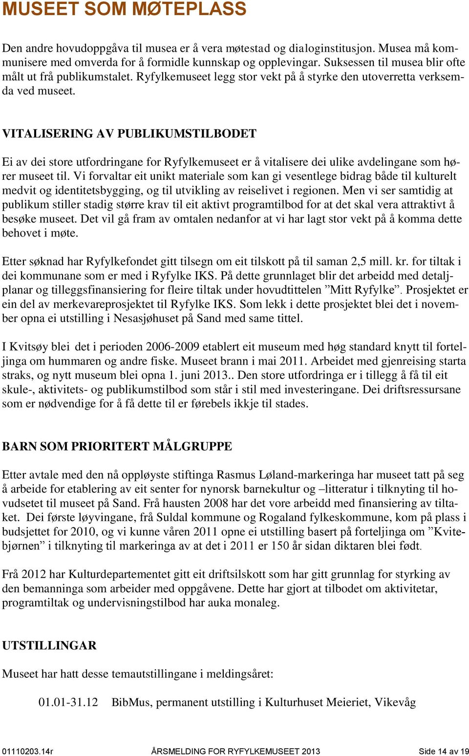 VITALISERING AV PUBLIKUMSTILBODET Ei av dei store utfordringane for Ryfylkemuseet er å vitalisere dei ulike avdelingane som hører museet til.