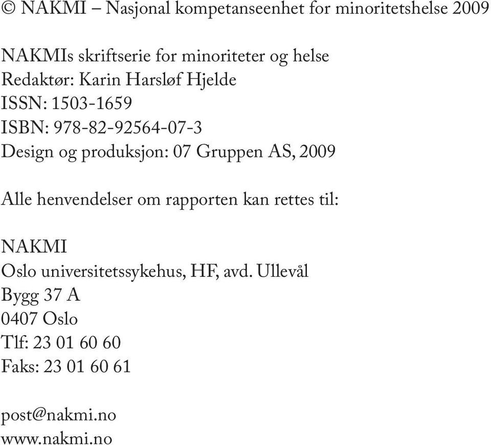 produksjon: 07 Gruppen AS, 2009 Alle henvendelser om rapporten kan rettes til: NAKMI Oslo